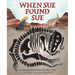 When Sue Found Sue: Sue Hendrickson Discovers Her T. Rex