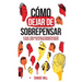 Cómo dejar de sobrepensar: El plan de 7 pasos para superar los pensamientos negativos y calmar la mente - deja de pensar demasiado en 5 minutos