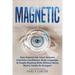 Magnetic: How Anyone Can Learn Genuine Charisma, Confidence, Body Language, & People Reading Skills Without Being Weird, Needy O
