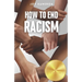 How To End Racism: How To Recognize Racism and Correct it Sociology of White Supremacy, Race Relations, and People of Color