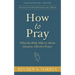 How to Pray: What the Bible Tells Us About Genuine, Effective Prayer