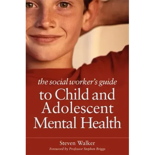 The Social Worker's Guide to Child and Adolescent Mental Health