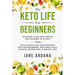 Keto Diet For Beginners: The Keto Life - Kick Start Your Keto Weight Loss Journey In 10 Days: The Ultimate Low Carb Ketogenic Diet For Beginner