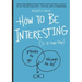 How to Be Interesting: (In 10 Simple Steps)