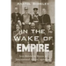 In the Wake of Empire: Anti-Bolshevik Russia in International Affairs, 1917-1920