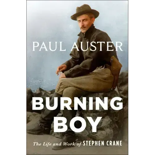 Burning Boy: The Life and Work of Stephen Crane