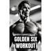 Arnold Schwarzenegger's Golden Six Workout: The Quick Guide to Arnold Schwarzenegger's Golden Six and Timeless Bodybuilding Techniques