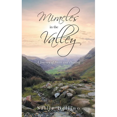 Miracles in the Valley: A Journey of Faith and Healing - Paperback