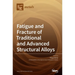Fatigue and Fracture of Traditional and Advanced Structural Alloys