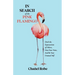 In Search of the Pink Flamingo: Ditch the Expectations of Others, Own Your Voice, and Be Your Unusual Self