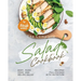 The Complete Salad Cookbook: Easy, Fuss-Free, and Delish Salad Recipes Full-Packed with Nutrition