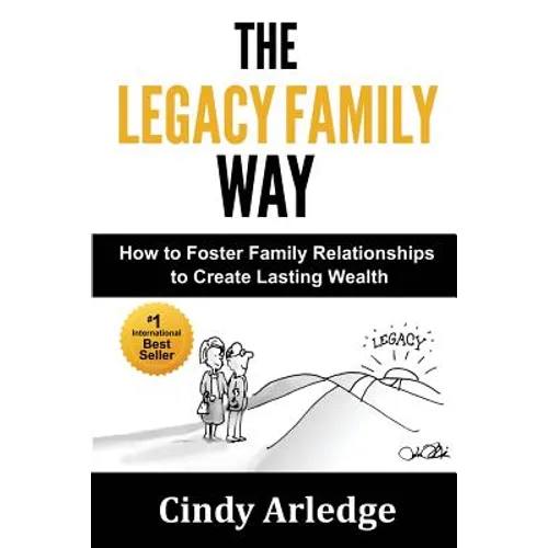 The Legacy Family Way: How to Foster Family Relationships to Create Lasting Wealth