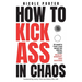 How to Kick Ass in Chaos: 10 Habits That Will Make or Break Your Health, Mindset and Success