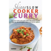 The Skinny Slow Cooker Curry Recipe Book: Delicious & Simple Low Calorie Curries from Around the World Under 200, 300 & 400 Calories. Perfect for Your