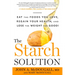 The Starch Solution: Eat the Foods You Love, Regain Your Health, and Lose the Weight for Good!