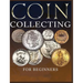The Ultimate Guide to Coin Collecting: All The Information & Advice You Need for Building a Valuable Collection