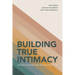 Building True Intimacy: Creating a Connection That Stands the Test of Time