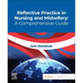 Reflective Practice in Nursing and Midwifery: A Comprehensive Guide
