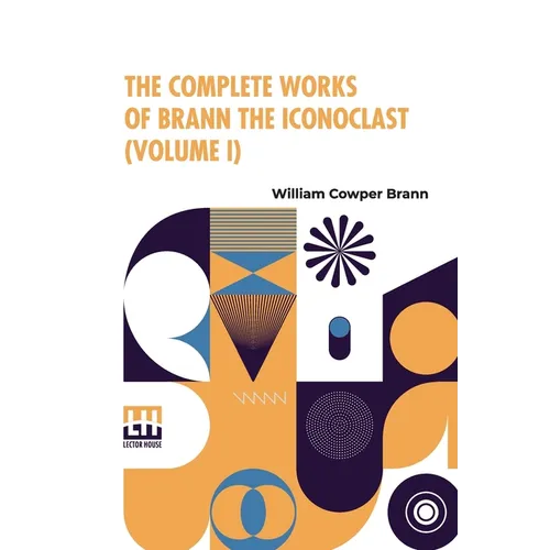 The Complete Works Of Brann The Iconoclast (Volume I)