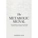 The Metabolic Signal: How Metabolic Signals and Peptides Control Weight, Energy, and Aging: The F(x) Longevity Series (Book 12): How Metabolic Signals