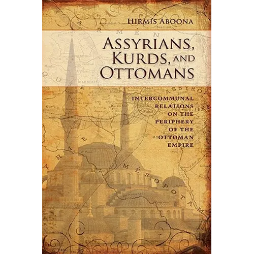 Assyrians, Kurds, and Ottomans: Intercommunal Relations on the Periphery