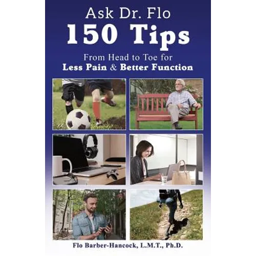 Ask Dr. Flo: 150 Tips from Head to Toe for Less Pain & Better Function