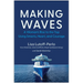 Making Waves: A Woman's Rise to the Top Using Smarts, Heart, and Courage