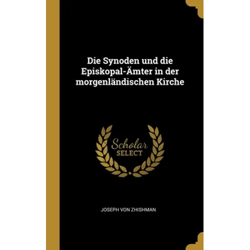 Die Synoden und die Episkopal-Ämter in der morgenländischen Kirche