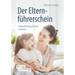 Der Elternführerschein: Liebevoll Konsequent Erziehen