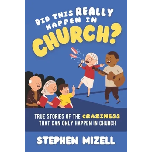 Did This Really Happen in Church?: True Stories of the Craziness That Can Only Happen in Church