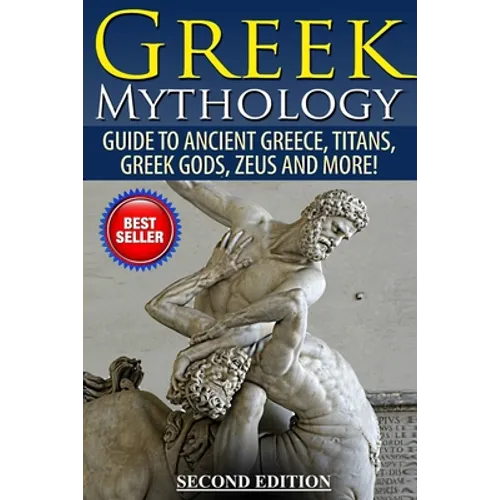 Greek Mythology: Guide To Ancient Greece, Titans, Greek Gods, Zeus and More!
