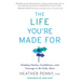 The Life You're Made For: Finding Clarity, Confidence, and Courage to be Fully Alive