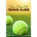 Big Book Of Tennis Guide: What You Need To Know To Play Great Tennis: How To Win Tennis