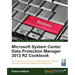 Microsoft System Center Data Protection Manager Cookbook