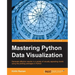 Mastering Python Data Visualization: Generate effective results in a variety of visually appealing charts using the plotting packages in Python