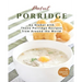 Perfect Porridge: Go Global with These Porridge Recipes from Around the World