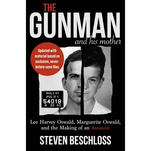 The Gunman and His Mother: Lee Harvey Oswald, Marguerite Oswald, and the Making of an Assassin