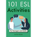 101 ESL Activities: For Teenagers and Adults