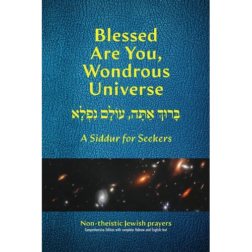 Blessed Are You, Wondrous Universe: A Siddur for Seekers