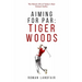 Aiming for Par: Tiger Woods: The Historic Life of Today's Most Eminent Golfer