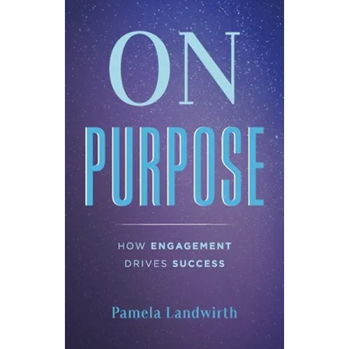 On Purpose: How Engagement Drives Success