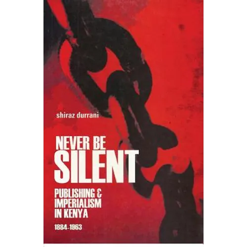 Never Be Silent: Publishing and Imperialism 1884-1963