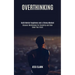 Overthinking: Discover Mindfulness for Creativity and Slow Down Your Brain (Build Mental Toughness and a Strong Mindset)