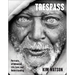 Trespass: Portraits of Unhoused Life, Love, and Understanding