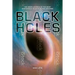 Black Holes: The Weird Science of the Most Mysterious Objects in the Universe