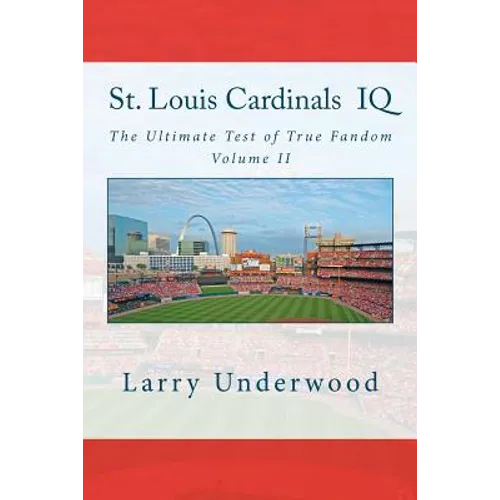St. Louis Cardinals IQ: The Ultimate Test of True Fandom (History & Trivia)