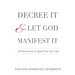 Decree It and Let God Manifest It