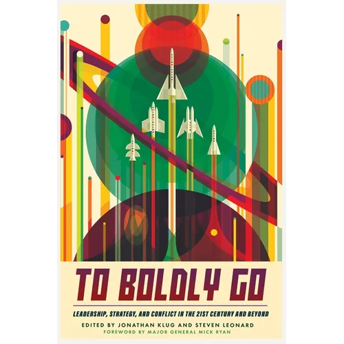 To Boldly Go: Leadership, Strategy, and Conflict in the 21st Century and Beyond