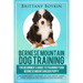 Bernese Mountain Dog Training: The Beginner's Guide to Training Your Bernese Mountain Dog Puppy: Includes Potty Training, Sit, Stay, Fetch, Drop, Leas