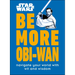 Star Wars Be More Obi-WAN: Navigate Your World with Wit and Wisdom